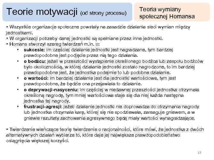 Teorie motywacji (od strony procesu) Teoria wymiany społecznej Homansa • Wszystkie organizacje społeczne powstały