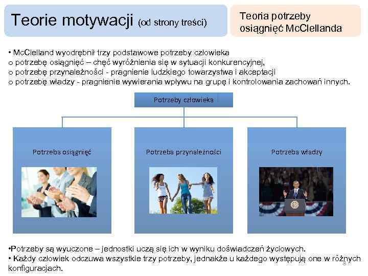 Teorie motywacji (od strony treści) Teoria potrzeby osiągnięć Mc. Clellanda • Mc. Clelland wyodrębnił