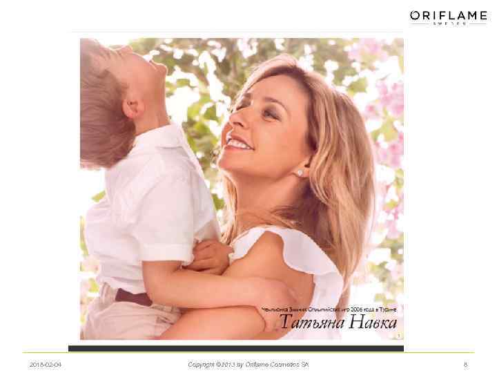 2018 -02 -04 Copyright © 2013 by Oriflame Cosmetics SA 8 