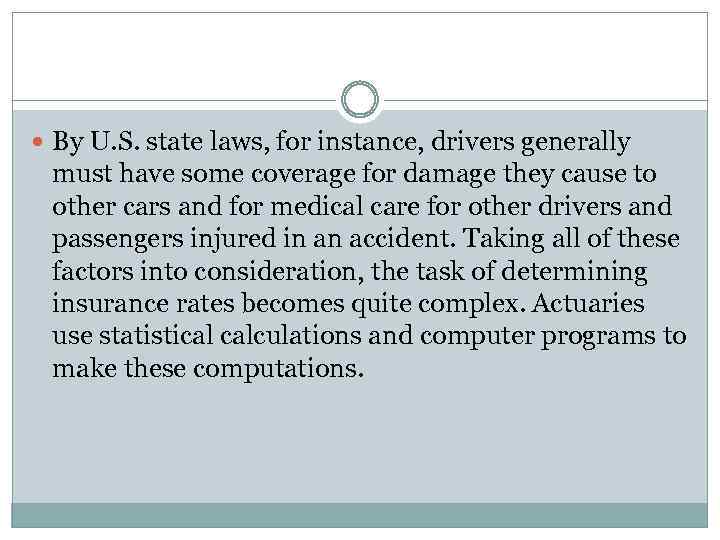  By U. S. state laws, for instance, drivers generally must have some coverage