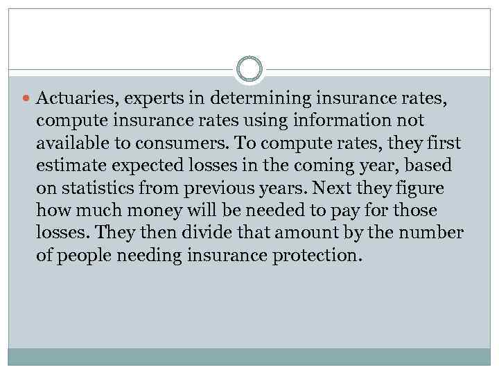  Actuaries, experts in determining insurance rates, compute insurance rates using information not available