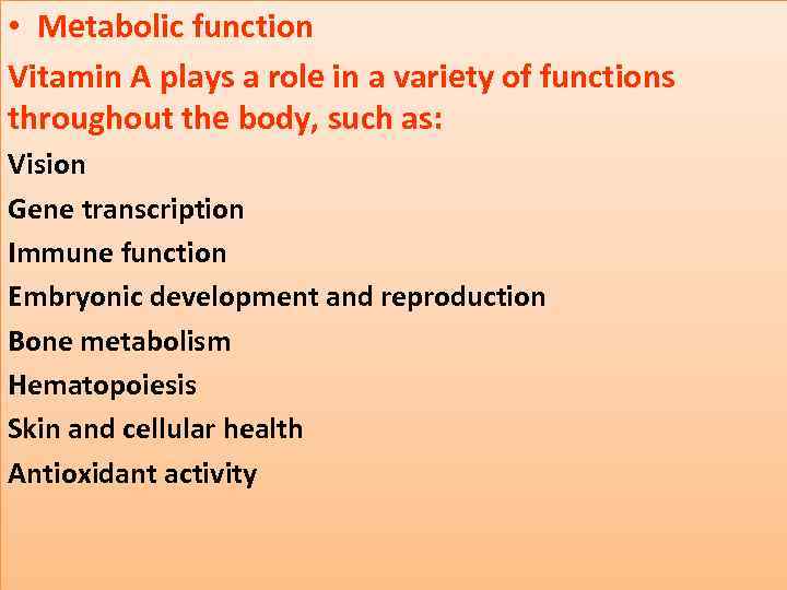  • Metabolic function Vitamin A plays a role in a variety of functions