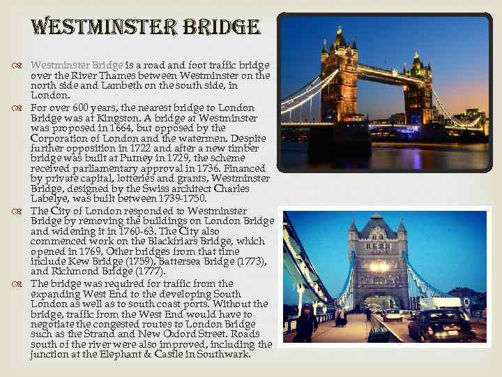 Westminster Bridge is a road and foot traffic bridge over the River Thames between