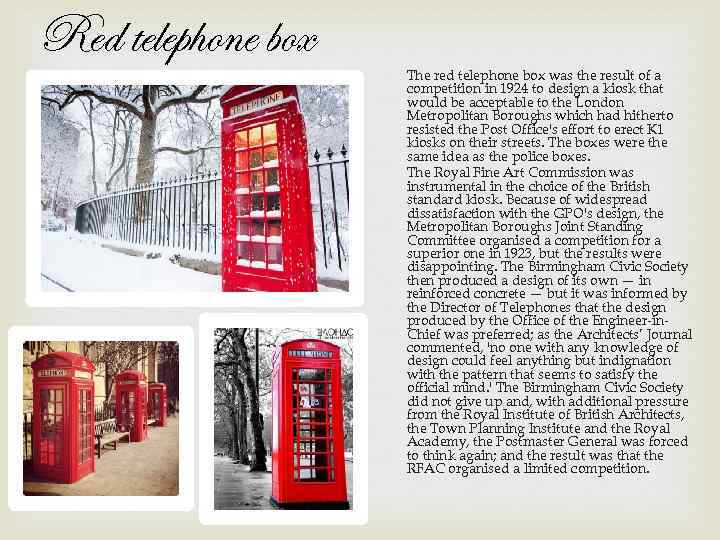 Red telephone box The red telephone box was the result of a competition in