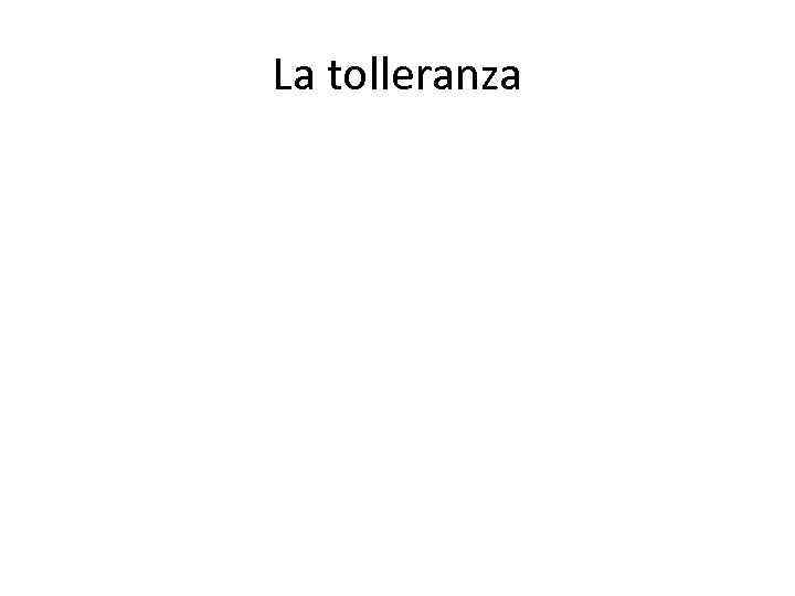 La tolleranza 