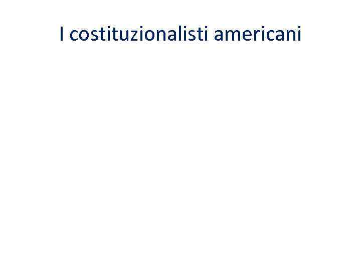 I costituzionalisti americani 