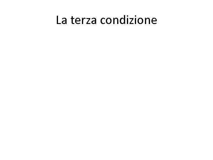 La terza condizione 