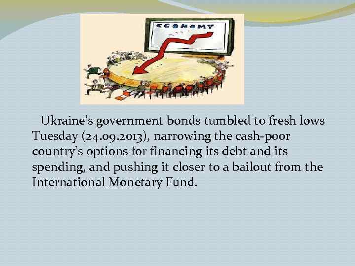 Ukraine's government bonds tumbled to fresh lows Tuesday (24. 09. 2013), narrowing the cash-poor