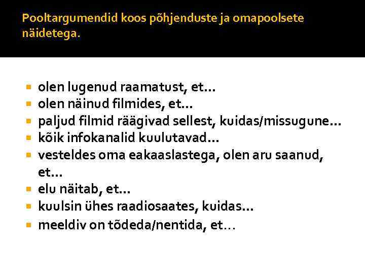 Pooltargumendid koos põhjenduste ja omapoolsete näidetega. olen lugenud raamatust, et… olen näinud filmides, et…