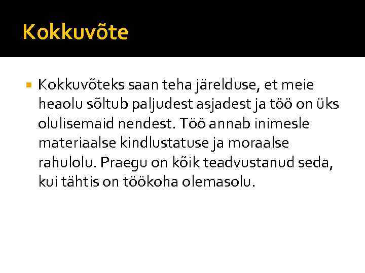 Kokkuvõte Kokkuvõteks saan teha järelduse, et meie heaolu sõltub paljudest asjadest ja töö on