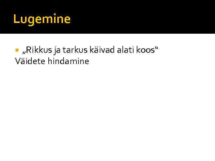 Lugemine „Rikkus ja tarkus käivad alati koos“ Väidete hindamine 