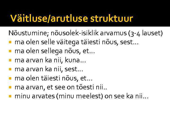Väitluse/arutluse struktuur Nõustumine; nõusolek-isiklik arvamus (3 -4 lauset) ma olen selle väitega täiesti nõus,