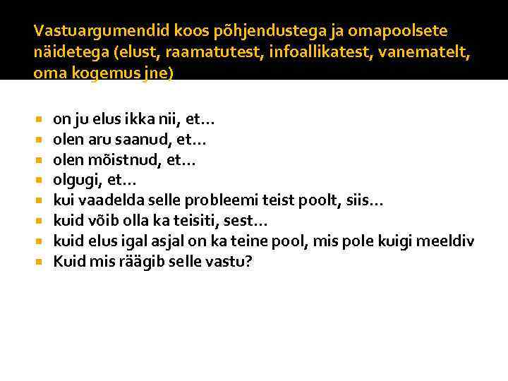 Vastuargumendid koos põhjendustega ja omapoolsete näidetega (elust, raamatutest, infoallikatest, vanematelt, oma kogemus jne) on