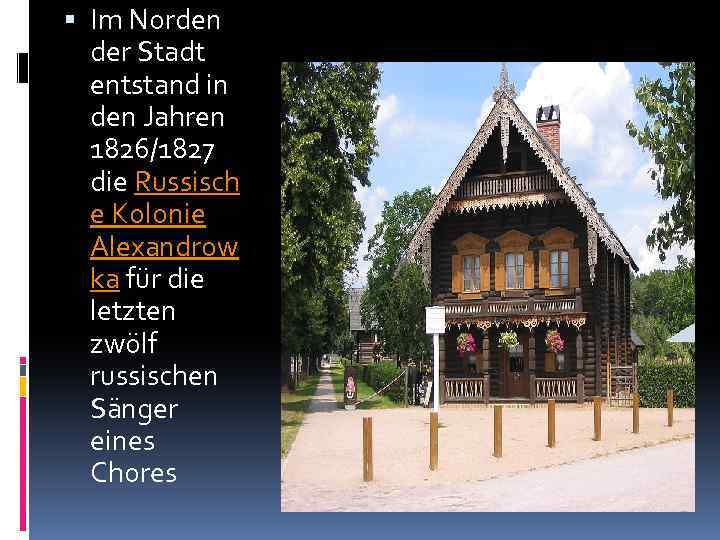  Im Norden der Stadt entstand in den Jahren 1826/1827 die Russisch e Kolonie