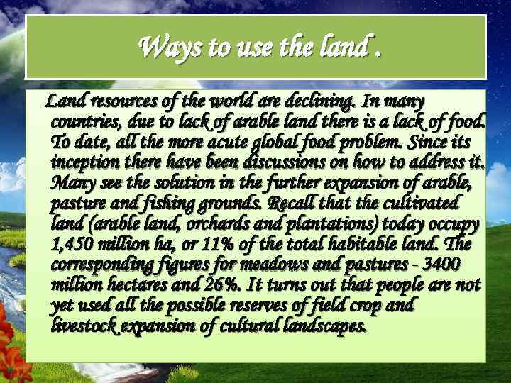 Ways to use the land. Land resources of the world are declining. In many