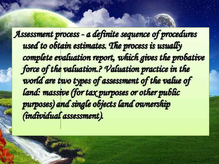 Assessment process - a definite sequence of procedures used to obtain estimates. The process