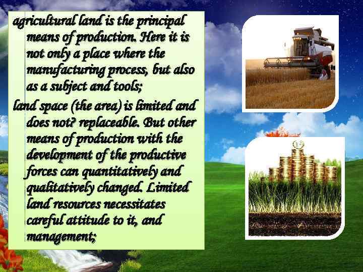 agricultural land is the principal means of production. Here it is not only a