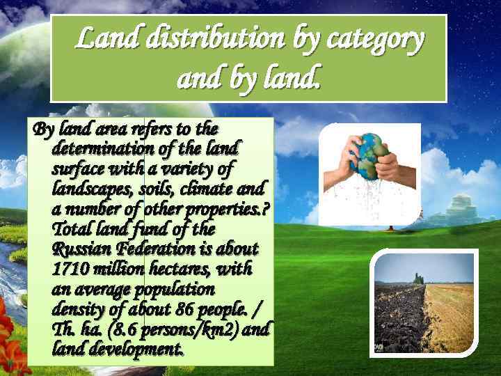 Land distribution by category and by land. By land area refers to the determination