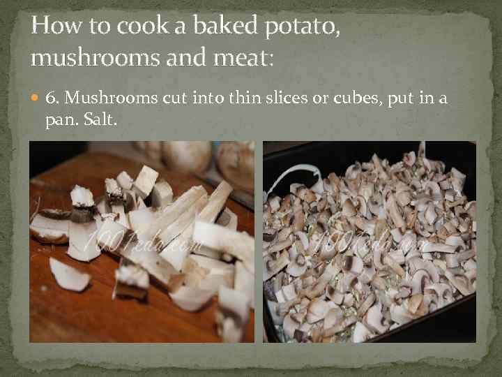 How to cook a baked potato, mushrooms and meat: 6. Mushrooms cut into thin