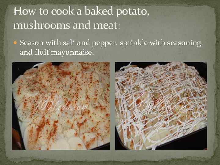 How to cook a baked potato, mushrooms and meat: Season with salt and pepper,
