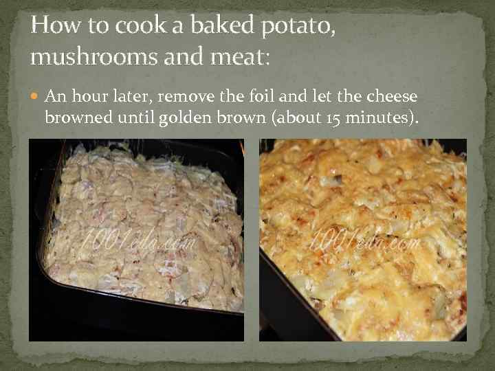 How to cook a baked potato, mushrooms and meat: An hour later, remove the