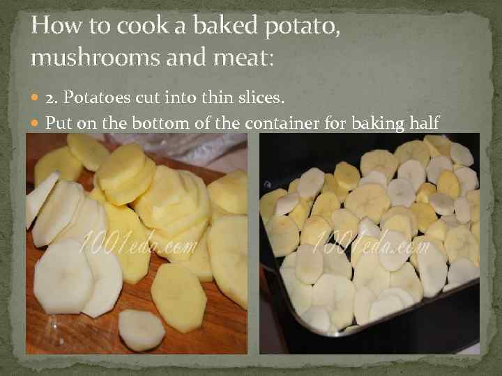 How to cook a baked potato, mushrooms and meat: 2. Potatoes cut into thin
