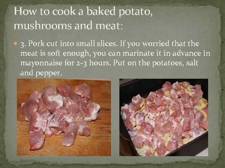 How to cook a baked potato, mushrooms and meat: 3. Pork cut into small