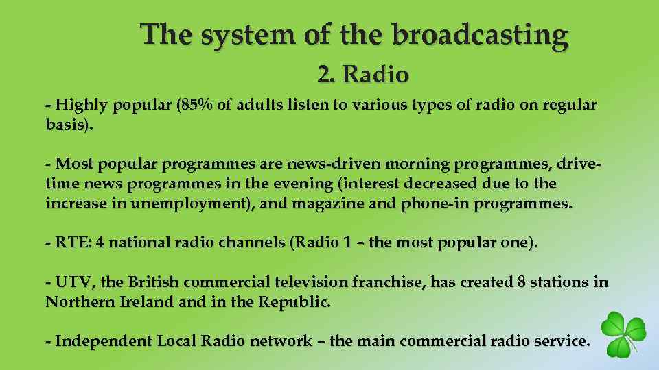The system of the broadcasting 2. Radio - Highly popular (85% of adults listen