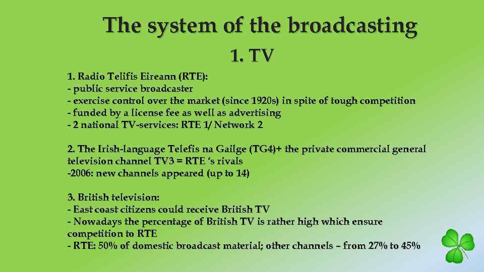 The system of the broadcasting 1. TV 1. Radio Telifis Eireann (RTE): - public