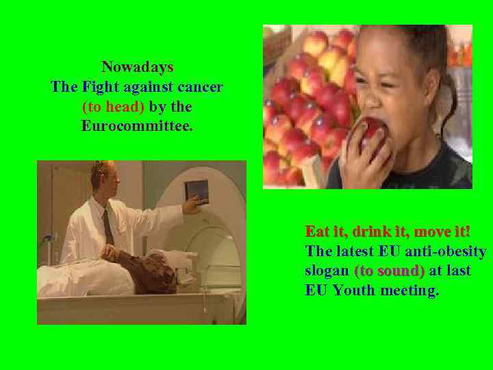 Nowadays The Fight against cancer (to head) by the Eurocommittee. Eat it, drink it,