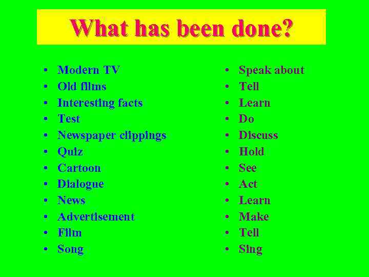 What has been done? • • • Modern TV Old films Interesting facts Test