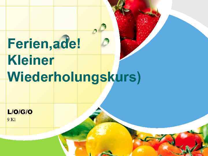 Ferien, ade! Kleiner Wiederholungskurs) L/O/G/O 9 Kl 