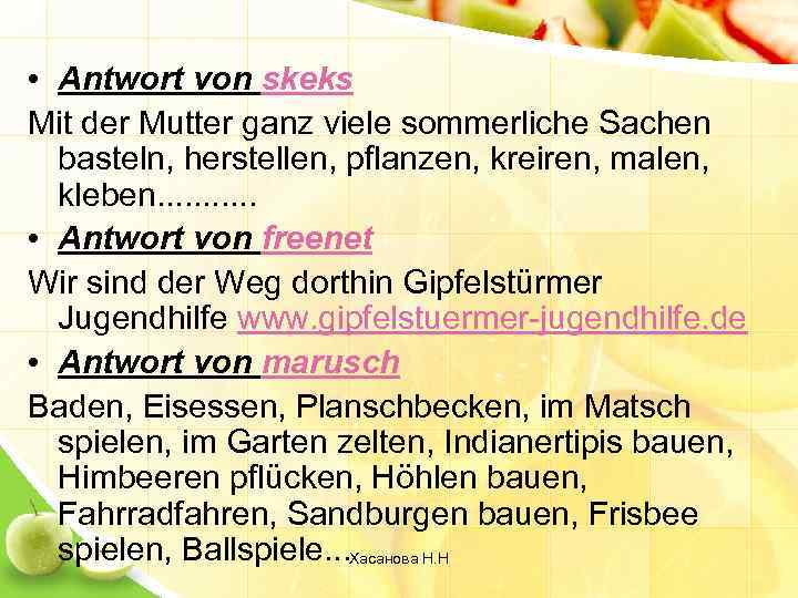  • Antwort von skeks Mit der Mutter ganz viele sommerliche Sachen basteln, herstellen,