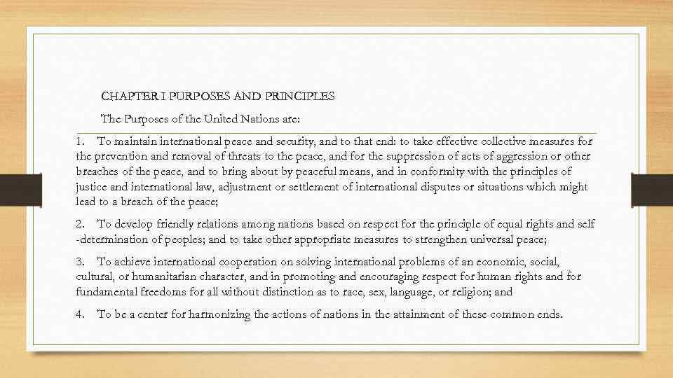 CHАРТЕR I PURPOSES AND PRINCIPLES The Purposes of the United Nations are: 1. To