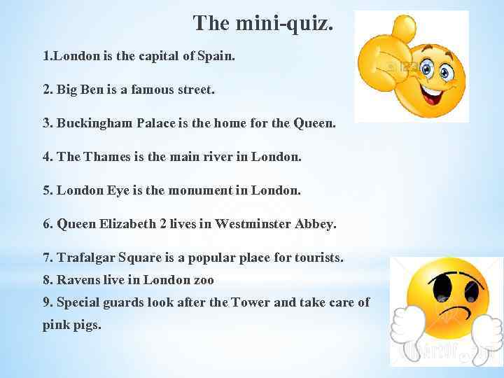  The mini-quiz. 1. London is the capital of Spain. 2. Big Ben is