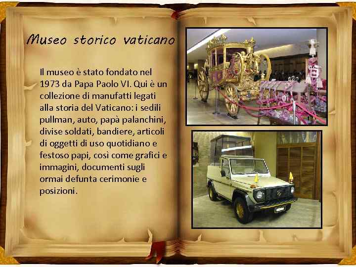 Museo storico vaticano Il museo è stato fondato nel 1973 da Papa Paolo VI.