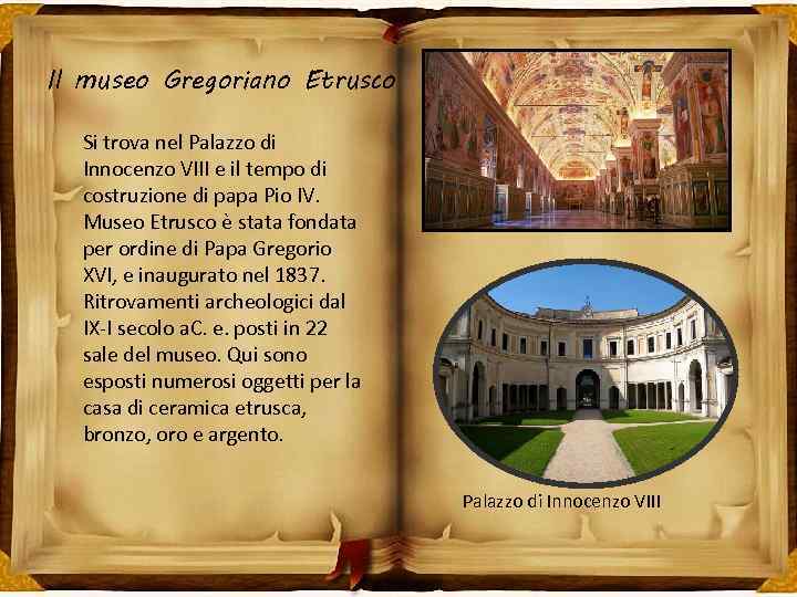 Il museo Gregoriano Etrusco Si trova nel Palazzo di Innocenzo VIII e il tempo