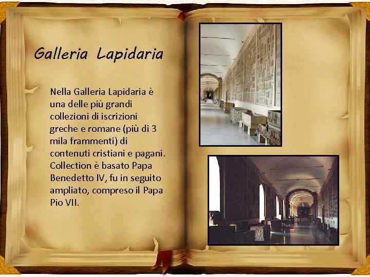 Galleria Lapidaria Nella Galleria Lapidaria è una delle più grandi collezioni di iscrizioni greche