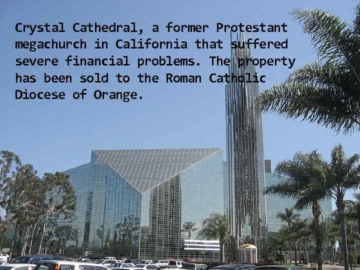 Crystal Cathedral, a former Protestant megachurch in California that suffered severe financial problems. The