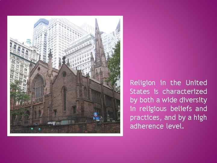 Religion in the United States is characterized by both a wide diversity in religious