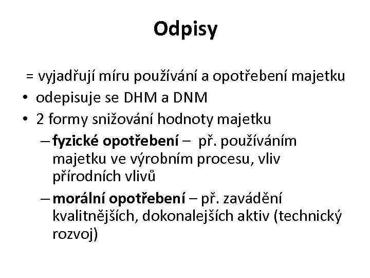 Odpisy = vyjadřují míru používání a opotřebení majetku • odepisuje se DHM a DNM