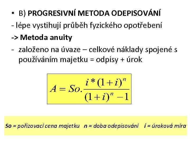  • B) PROGRESIVNÍ METODA ODEPISOVÁNÍ - lépe vystihují průběh fyzického opotřebení -> Metoda