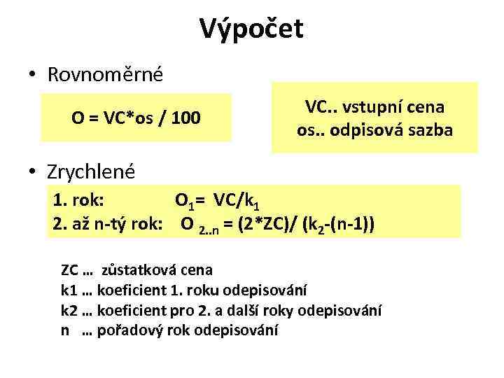 Výpočet • Rovnoměrné O = VC*os / 100 VC. . vstupní cena os. .