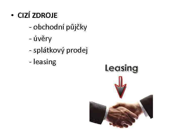  • CIZÍ ZDROJE - obchodní půjčky - úvěry - splátkový prodej - leasing