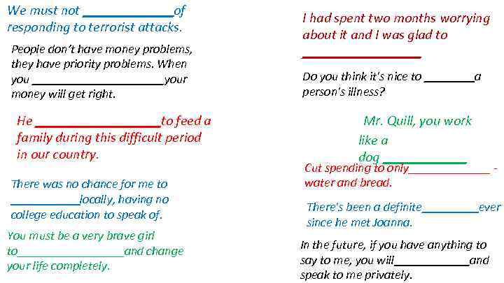 We must not _______of responding to terrorist attacks. People don’t have money problems, they