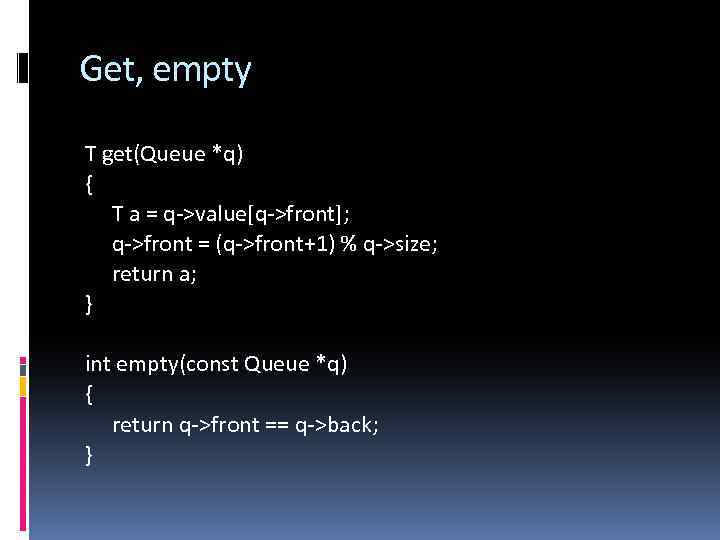 Get, empty T get(Queue *q) { T a = q->value[q->front]; q->front = (q->front+1) %