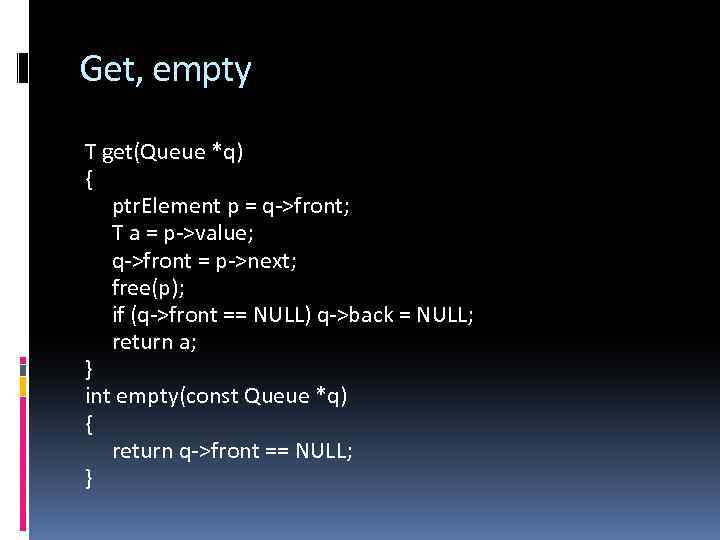 Get, empty T get(Queue *q) { ptr. Element p = q->front; T a =