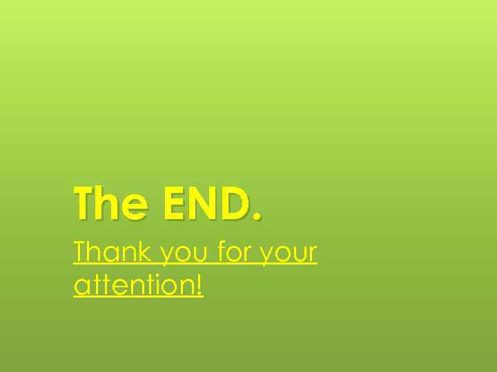 The END. Thank you for your attention! 