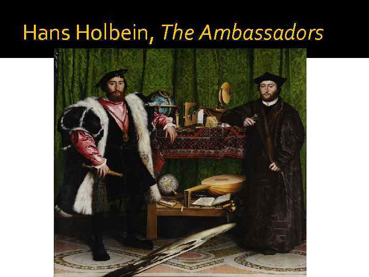 Hans Holbein, The Ambassadors 