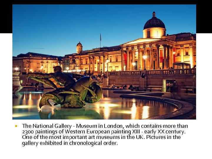  The National Gallery - Museum in London, which contains more than 2300 paintings